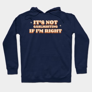 It's Not Gaslighting If I'm Right Hoodie